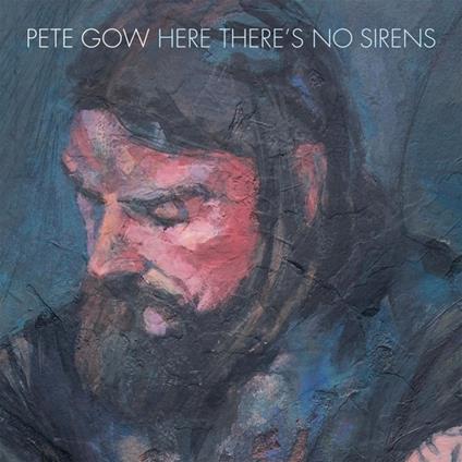 Here There's No Sirens - CD Audio di Pete Gow