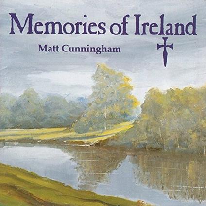 Memories of Ireland - CD Audio di Matt Cunningham