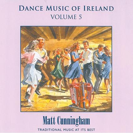 Dance Music of Ireland vol.5 - CD Audio di Matt Cunningham