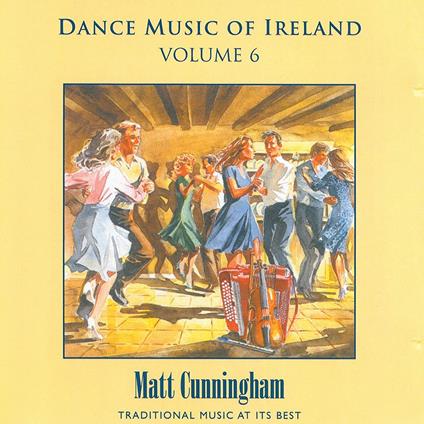 Dance Music of Ireland vol.6 - CD Audio di Matt Cunningham