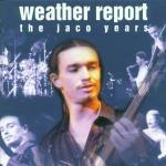The Jaco Years - CD Audio di Weather Report
