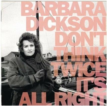 Don't Think Twice It's All Right - CD Audio di Barbara Dickson