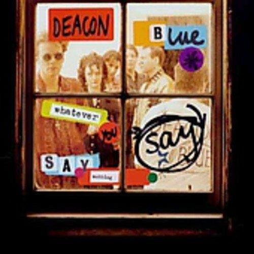 Whatever You Say Say Nothing - CD Audio di Deacon Blue