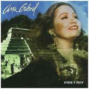 Ayer y hoy - CD Audio di Ana Gabriel