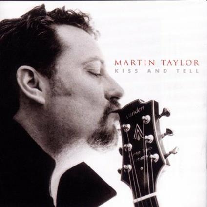 Kiss & Tell - CD Audio di Martin Taylor