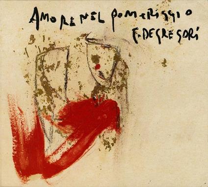 Amore nel pomeriggio - CD Audio di Francesco De Gregori
