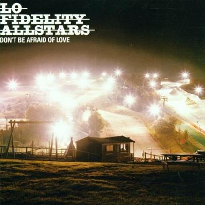 Don't Be Afraid of Love - CD Audio di Lo Fidelity Allstars