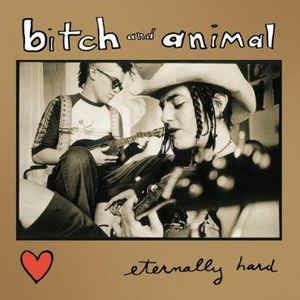 Eternally Hard - CD Audio di Bitch and Animal