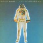 I Sing the Body Electric - CD Audio di Weather Report