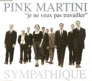 Sympathique "Je Ne Veux Pas Travailler" - CD Audio di Pink Martini