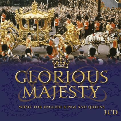 Glorious Majesty Music for English Kings and Queens - CD Audio