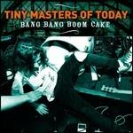 Bang Bang Boom Cake - CD Audio di Tiny Masters of Today