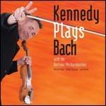 Kennedy plays Bach - CD Audio di Johann Sebastian Bach,Berliner Philharmoniker,Nigel Kennedy