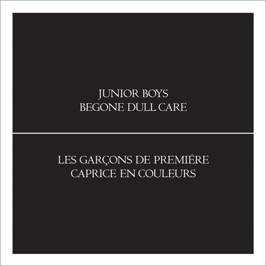 Begone Dull Care - CD Audio di Junior Boys
