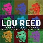Coffeebreak Concert. Agora Cleveland Ohio 1984 - CD Audio di Lou Reed