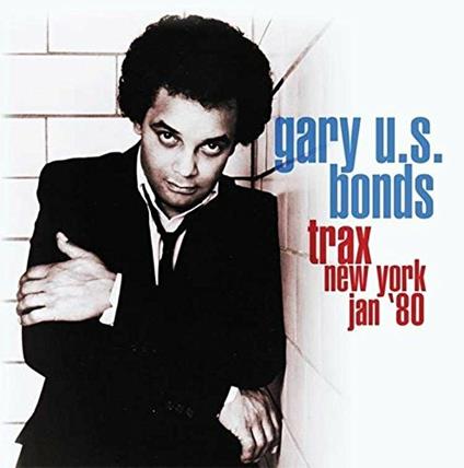 Trax New York Jan 80 - CD Audio di Gary US Bonds