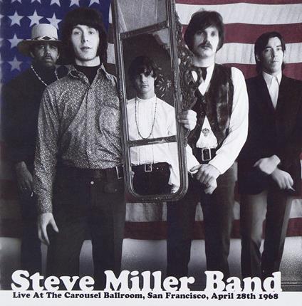 Live at the Carousel Ballroom San Francisco April 1968 - CD Audio di Steve Miller