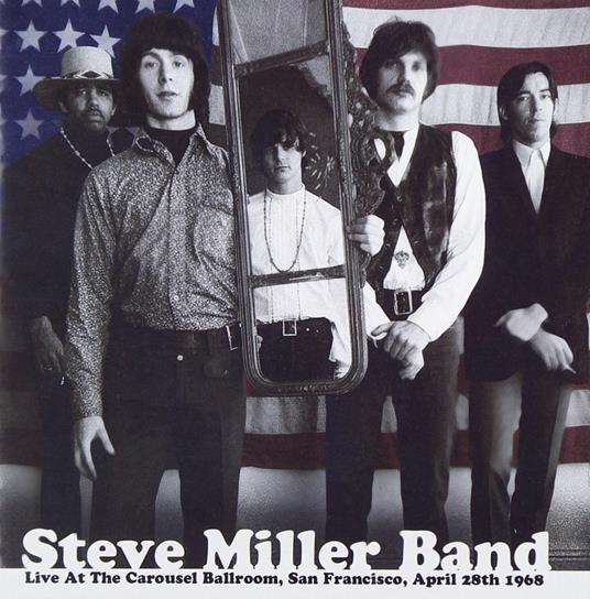 Live at the Carousel Ballroom San Francisco April 1968 - CD Audio di Steve Miller