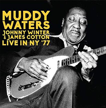 Live In Ny '77 - CD Audio di Muddy Waters,James Cotton,Johnny Winter