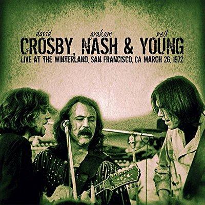 Live at the Winterland, San Francisco, 1972 - CD Audio di Crosby Nash & Young