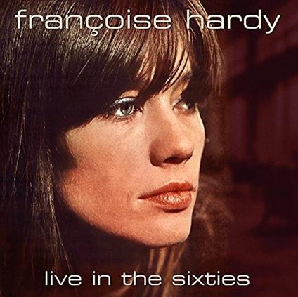 Live in the Sixties - CD Audio di Françoise Hardy