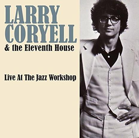 Live at the Jazz Workshop - CD Audio di Larry Coryell,Eleventh House