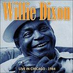Live in Chicago 1984 - CD Audio di Willie Dixon