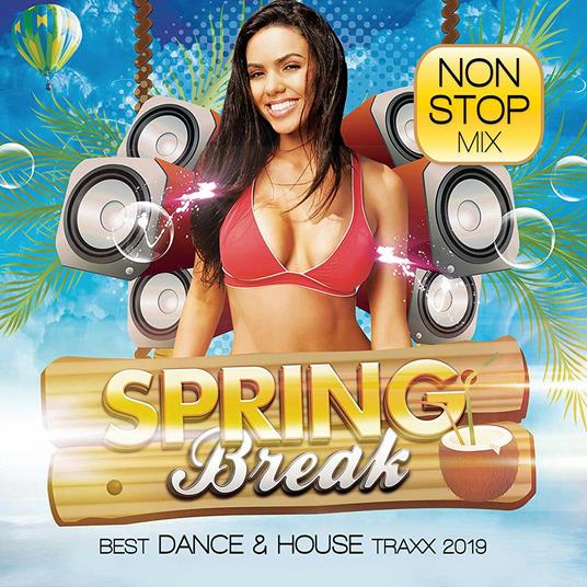 Spring Break. Best Dance & House Traxx 2019 (Non Stop Mix) - CD Audio