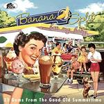 Banana Split for my Baby. 33 Gems from the Good Old Summertime