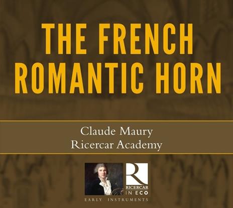 Il corno romantico francese - CD Audio di Charles Gounod,Gioachino Rossini,Ricercar Academy,Claude Maury