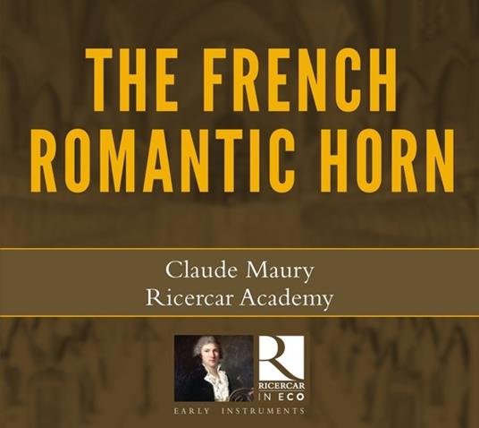 Il corno romantico francese - CD Audio di Charles Gounod,Gioachino Rossini,Ricercar Academy,Claude Maury