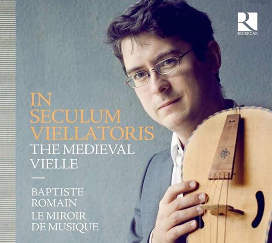 In Seculum Viellatoris. La viella medievale - CD Audio di Miroir de Musique,Baptiste Romain