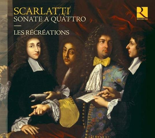 Sonate a quattro - CD Audio di Domenico Scarlatti,Alessandro Scarlatti,Les Récréations