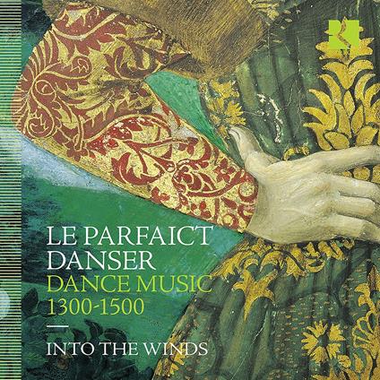 Le Parfaict Danser. Dance Music 1300-1500 - CD Audio di Into the Winds