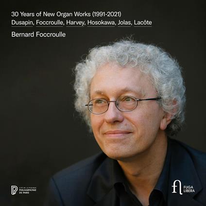 30 Years of New Organ Works 1991-2021 - CD Audio di Bernard Focroulle
