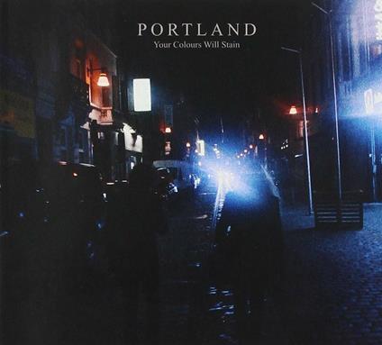 Your Colours Will Stain - CD Audio di Portland