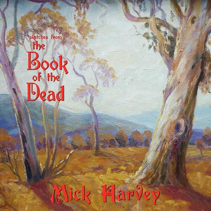 Sketches From The Book Of Dead - Vinile LP di Mick Harvey
