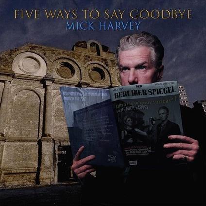 Five Ways To Say Goodbye - CD Audio di Mick Harvey