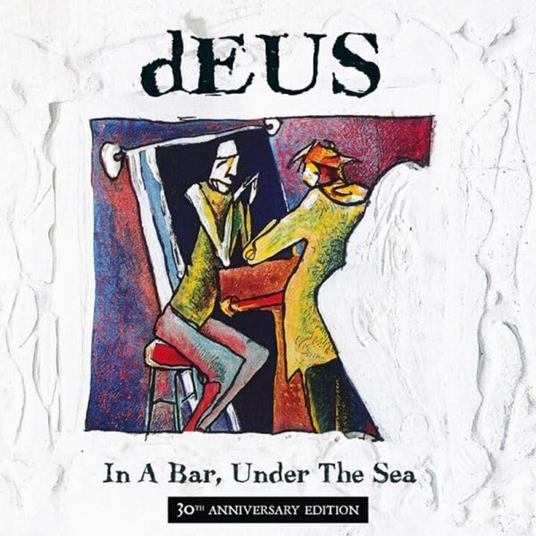 In A Bar, Under The Sea (30th Anniversary Edition) - CD Audio di Deus