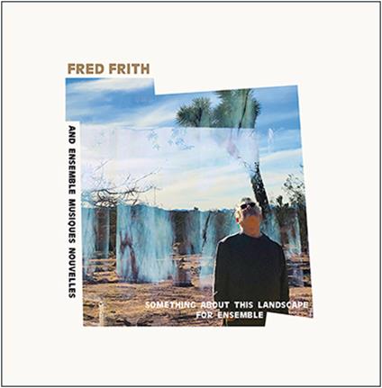 Something About This Landscape For Ensemble - Vinile LP di Fred Frith,Ensemble Musiques Nouvelles