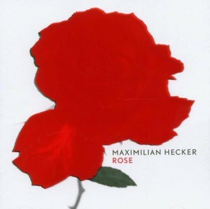 Rose - CD Audio di Maximilian Hecker