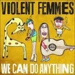 We Can Do Anything - CD Audio di Violent Femmes