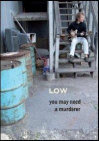 Low. You May Need A Murderer (DVD) - DVD di Low