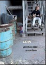 Low. You May Need A Murderer (DVD)