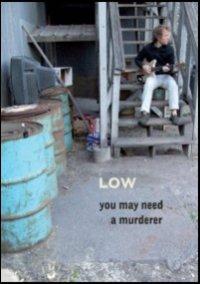 Low. You May Need A Murderer (DVD) - DVD di Low