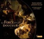 La Force Et La Douceur - CD Audio di Marin Marais,Jacques Gallot,Vittorio Ghielmi,Luca Pianca