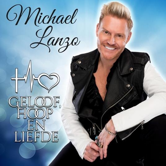 Geloof Hoop En Liefde - CD Audio di Michael Lanzo