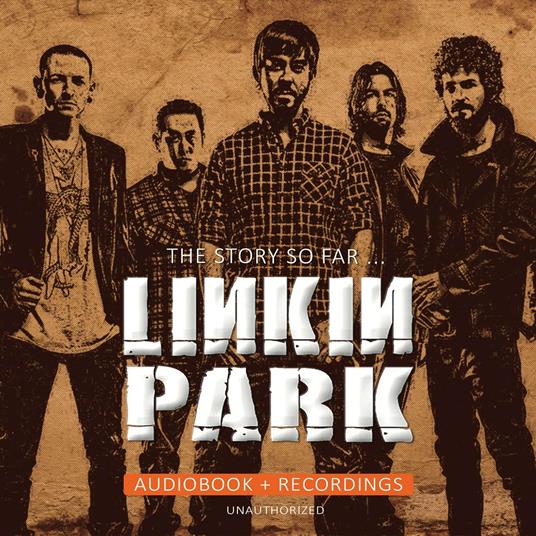 The Story so Far. Unauthorized - CD Audio di Linkin Park