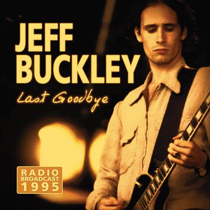 Last Goodbye - Radio Broadcast - CD Audio di Jeff Buckley