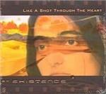 Like a Shot Through the Heart - CD Audio di Existence